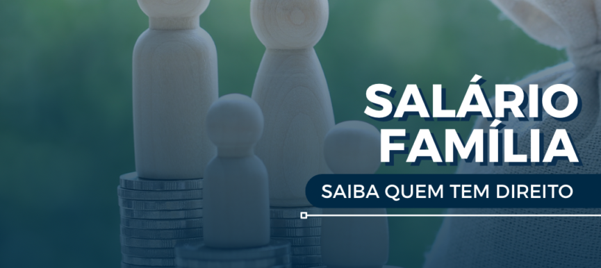 SALÁRIO FAMÍLIA, SAIBA QUEM TEM DIREITO